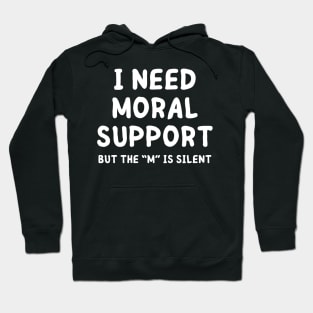 i need moral support Hoodie